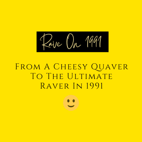 From A Cheesy Quaver To The Ultimate Raver In 1991