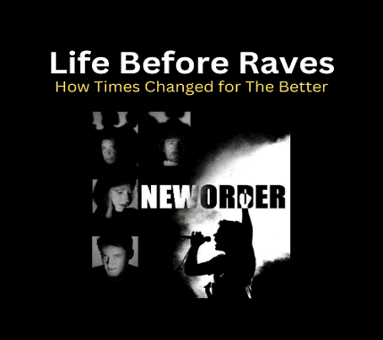 Life Before Raves - How Times Changed For The Better